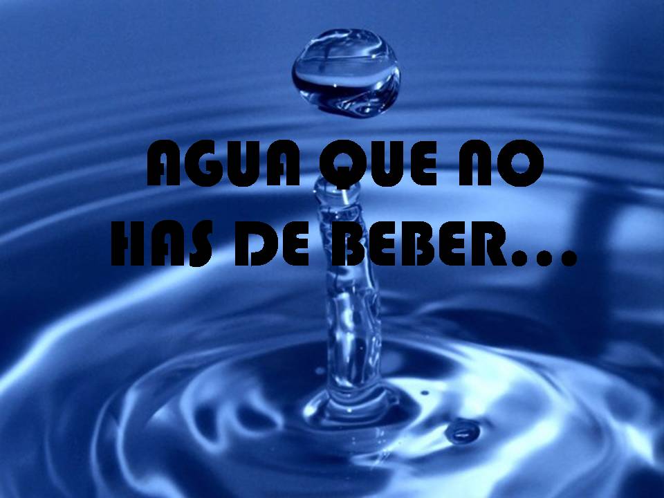 Agua que no has de beber